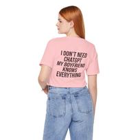I Don't Need ChatGPT My Boyfriend Knows Everything Tee | Funny Text T-Shirt 2XL
