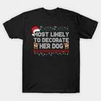 Most Likely To Decorate Her Dog Made in Australia T-Shirt S