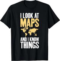 I look at Maps and i know things Teacher Geographer Gift Unisex T-Shirt 2XL
