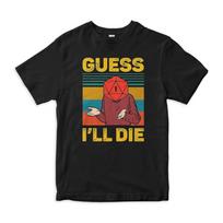 Dungeons and Dragons Guess I'll Die Meme T-Shirt, D&D, DnD Shirt, Men's Women's Sizes (DND-26521) M