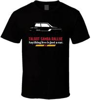 1984 Talbot Samba Rallye 1 2 Anything Less Is Just A Car Unisex T-shirts S
