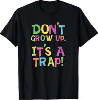 Men's and Women's T-shirts NEW LIMITED Don't Grow Up It's A Trap Funny Design Best Gift Idea T-Shirt S-3XL XXL