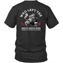Printed On Back Who Left The Bag Of Idiots Open Unisex Shirt Gift M
