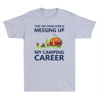 Men's and Women's T-shirts This Job Thing Sure Is Messing Up My Camping Career Cotton T-Shirt L