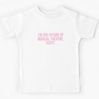 I’m the future of musical theatre, Scott. Kids T-Shirt 110