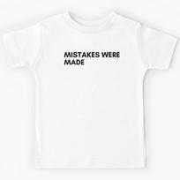Mistakes Were Made. Funny Sarcastic NSFW Rude Inappropriate Saying Kids T-Shirt 160