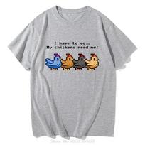 Stardew Valley I Have To Go My Chickens Need Me Tshirt UnisexWomen Clothing Harajuku T Shirt Unisex Tops Summer Fashion Tshirt S