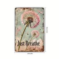 Vintage Dandelion Metal Tin Sign  Rustic Floral Wall Art with Just Breathe Text x Inch Iron Sign for Home Gym Bar 20x30cm（7.8x11.8inch）