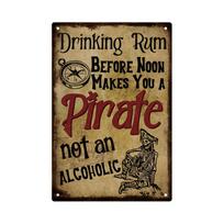 Drinking Rum Before Noon Makes You a Pirate Not an Alcoholic  pc Rustic Vintage Metal Tin Sign 20x30cm（7.8x11.8inch）