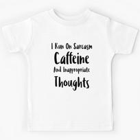 I Run On Sarcasm Caffeine And Inappropriate Thoughts  Kids T-Shirt 160