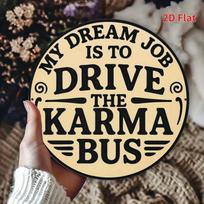 My Dream Job Is To Drive The Karma Bus Round Metal Tin Sign D Flat Funny Quote Wall Plaque For Home Decor 20x20cm(8x8inch)