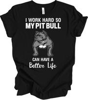 Funny Pitbull T-Shirt - Work Hard For My Pit Bull's Better Life XXXL