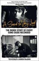 A Sound So Very Loud: The Inside Story of Every Song Oasis Recorded