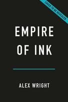 Empire of Ink: The Printers, Rogues, and Radicals Who Invented the American Newspaper