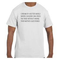 Funny Humor T shirt Better World Where Chickens Can Cross the Road S