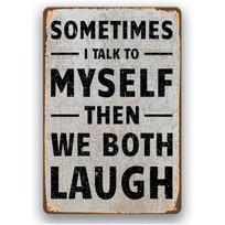 Retro Humor Metal Tin Sign  Funny Sometimes I Talk to Myself Then We Both Laugh Wall Art    Iron Home  Office Decor with Pr 20x30cm（7.8x11.8inch）