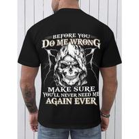 European sizes Grim Reaper Skull 'BEFORE YOU DO ME WRONG MAKE SURE YOU'LL NEVER NEED ME AGAIN EVER' Graphic T-Shirt for Men S juoda