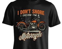 I Don't Snore I Dream I'm A Motorcycle T shirt (FRONT PRINT) 3XL