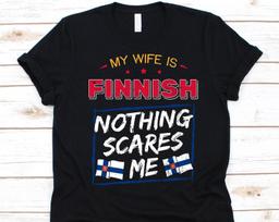 My Wife Is Finnish Nothing Scares Me Shirt, Flag Of Finland Design, Anniversary Gift For Husband, Funny Marriage Shirt, Finnish Wife T-Shirt 4XL