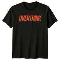 Overthink T-Shirt Overthinking Streetwear Birthday Gift For Him And Her M