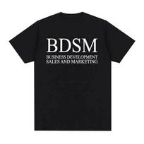 BDSM Business Development Sales and Marketing T Shirt Men Women Fashion Harajuku Male Tshirt High Quality Casual T Shirt S juoda