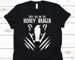 They Call Me The Honey Badger, Ratel, Mustelid, Mellivora Gift, Honey Badger, Honey Badger Shirt, Badger Shirt, Badger S