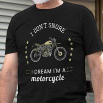 I Don't Snore I Dream I’m A Motorcycle Tee, Biker Gift, Motorcycle Lover T-Shirt, Funny Biker Shirt XS