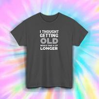 Funny Getting Old Quote Shirt Aging Humor Birthday Graphic Tee Gift S-5XL L