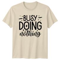 Funny Busy Doing Nothing Quote Graphic Novelty Slogan T-Shirt M