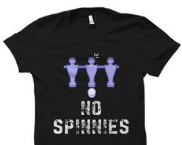 Foosball Gift. Foosball Shirt. Foosball Player Gift. Foosball Fan Shirt Table Football Shirt Table Football Player Shirt No Spinnies #OS1690 S