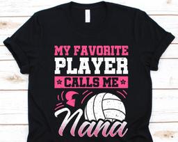 My Favorite Player Calls Me Nana Shirt, Volleyball Shirt For Grandma, Volleyball Gift For Grandmothers, Nana Volleyball Shirt, Gift For Nana 3XL