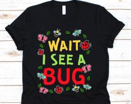 Wait I See A Bug, Bug Shirt, Lady Bug Shirt, Insect Shirt, Love Bug Shirt, Entomology Shirt, Bug Collecting, Bug Collector Shirt S