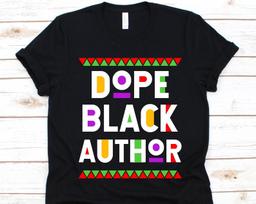 Dope Black Author Shirt, Black History Day, Black Power Melanin, Black Pride Design, Gift For Writer, Journalist Shirt, Columnist T-Shirt XL