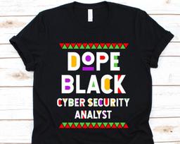 Dope Black Cyber Security Analyst Shirt, Black History Day T-Shirt, Black Power Melanin Design, Black Pride, Analysts, Cyberprofessional 3XL