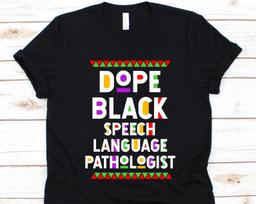 Dope Black Speech Language Pathologist, Black History Day T-Shirt, Black Power Melanin, Black Pride, Gift For SLPs, Speech Therapist Graphic S