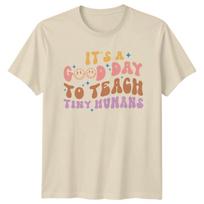 It's A Good Day To Teach Tiny Humans Teacher Graphic T-Shirt -a XXXXL