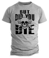Mens But Did You Die Meme But Did You Die Funny and Bold TShirt for S