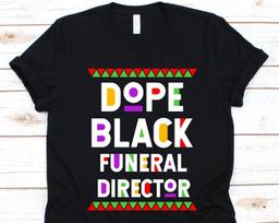 Dope Black Funeral Director, Black History Day T-Shirt, Black Power Melanin, Black Pride Tee, Gift For Funeral Directors, Mortician Graphic XL