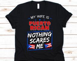 My Wife Is Puerto Rican Nothing Scares Me Shirt, Flag Of Puerto Rico, Anniversary Gift For Husband, Marriage Shirt, Puerto Rican Wife Shirt M