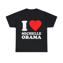 I Love Michelle Obama Graphic Tee Shirt, S-5XL S