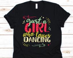 Just A Girl Who Loves Dancing, Choreographer Shirt, Dancing Shirt, Dancing Gifts, Dancer Shirt, Dancing, Dancing Tee M