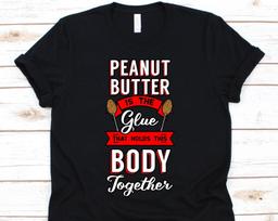 Peanut Butter Is The Glue That Holds This Body Together, Peanut Butter Shirt, Peanut Butter, Peanut Butter Spoon, Peanut Butter Vibes 3XL