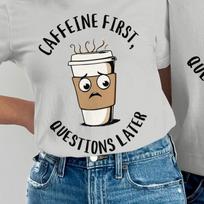 Funny Coffee T-Shirt, Caffeine First Design, Coffee Lover Tee 4XL