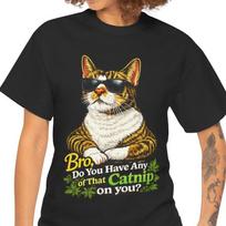 Bro Do You Have Any Of That Catnip On You T-Shirt | Cat Meme Tee M