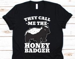 They Call Me The Honey Badger Shirt, Ratel, Mustelid, Mellivora Gift, Honey Badger, Honey Badger Shirt, Badger Shirt, Badger XL