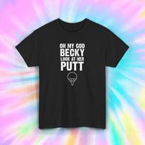 Oh My God Becky Look at Her Putt T-Shirt | Funny Golf Tee | S-5XL XXXXL