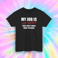 My Job Is Top Secret I Don't Know What I'm Doing Funny Work Shirt S-5XL XXXXL