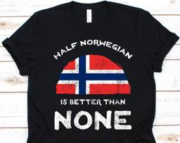 Half Norwegian Is Better Than None Shirt, Flag Of Norway Graphic, Kingdom of Norway, Dual Citizenship, Dual Nationality, Half Norwegian Gift XL