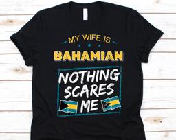 My Wife Is Bahamian Nothing Scares Me Shirt, Flag Of Bahamas Design, Anniversary Gift For Husband, Funny Marriage Shirt, Bahamian Wife Shirt 3XL