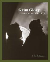 Grim Glory: Lee Miller's Britain at War